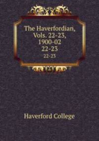The Haverfordian, Vols. 22-23, 1900-02. 22-23