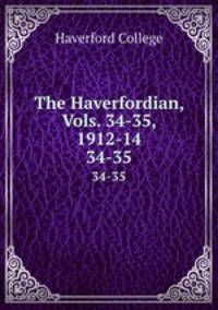 The Haverfordian, Vols. 34-35, 1912-14. 34-35