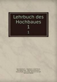 Lehrbuch des Hochbaues. 1