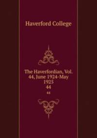 The Haverfordian, Vol. 44, June 1924-May 1925. 44