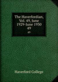 The Haverfordian, Vol. 49, June 1929-June 1930. 49