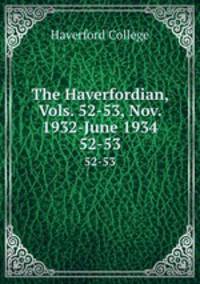 The Haverfordian, Vols. 52-53, Nov. 1932-June 1934. 52-53