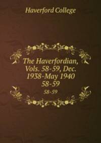 The Haverfordian, Vols. 58-59, Dec. 1938-May 1940. 58-59