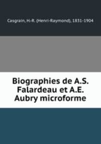Biographies de A.S. Falardeau et A.E. Aubry microforme