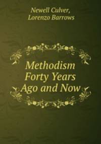 Methodism Forty Years Ago and Now