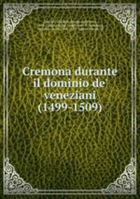 Cremona durante il dominio de` veneziani (1499-1509)