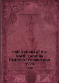 Publications of the North Carolina Historical Commission. 1920