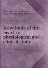 Arhythmia of the heart : a physiological and clinical study