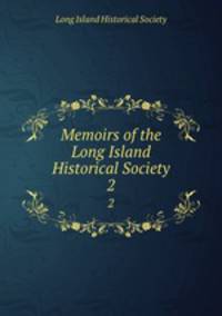 Memoirs of the Long Island Historical Society. 2