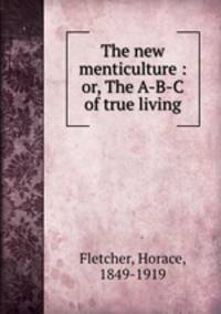 The new menticulture : or, The A-B-C of true living