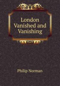 London Vanished and Vanishing