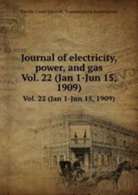 Journal of electricity, power, and gas. Vol. 22 (Jan 1-Jun 15, 1909)