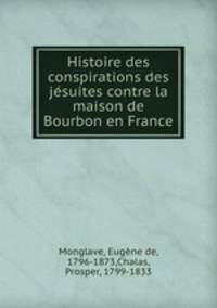 Histoire des conspirations des jsuites contre la maison de Bourbon en France