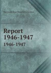Report. 1946-1947
