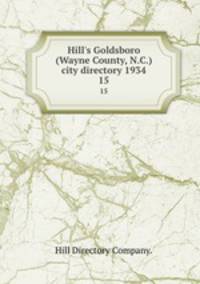 Hill`s Goldsboro (Wayne County, N.C.) city directory 1934. 15