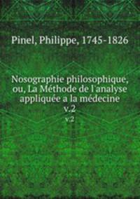 Nosographie philosophique, ou, La Mthode de l`analyse applique a la mdecine. v.2