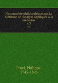 Nosographie philosophique, ou, La Mthode de l`analyse applique a la mdecine. v.3