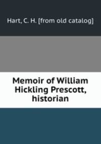 Memoir of William Hickling Prescott, historian