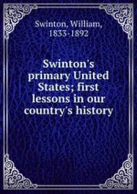 Swinton`s primary United States; first lessons in our country`s history