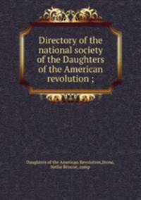 Directory of the national society of the Daughters of the American revolution ;