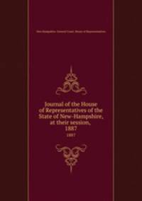 Journal of the House of Representatives of the State of New-Hampshire, at their session, .. 1887