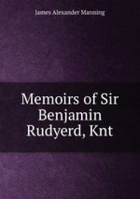Memoirs of Sir Benjamin Rudyerd, Knt