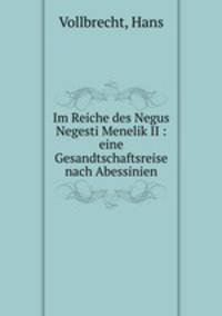 Im Reiche des Negus Negesti Menelik II : eine Gesandtschaftsreise nach Abessinien