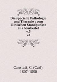 Die specielle Pathologie und Therapie : vom klinischen Standpunkte aus bearbeitet. v.3