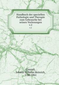 Handbuch der speciellen Pathologie und Therapie zum Gebrauche bei seinen Vorlesungen. v.2