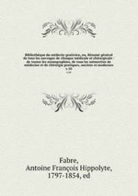 Bibliothque du mdecin-praticien, ou, Rsum gnral de tous les ouvrages de clinique mdicale et chirurgicale : de toutes les monographies, de tous les mmorires de mdecine et de chirurgie pratiques, anciens et modernes. v.10