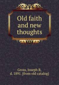 Old faith and new thoughts