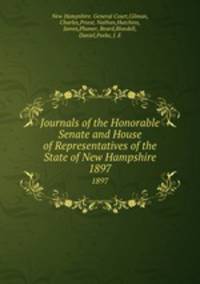 Journals of the Honorable Senate and House of Representatives of the State of New Hampshire. 1897
