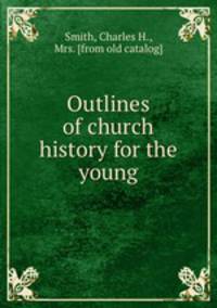 Outlines of church history for the young