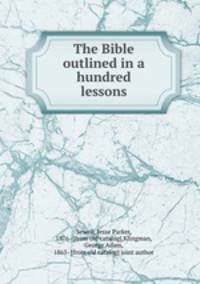 The Bible outlined in a hundred lessons