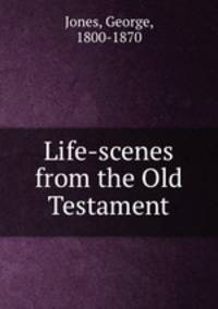 Life-scenes from the Old Testament