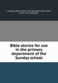 Bible stories for use in the primary department of the Sunday school