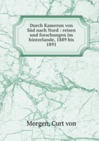 Durch Kamerun von Sd nach Nord : reisen und forschungen im hinterlande, 1889 bis 1891