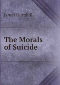 The Morals of Suicide .