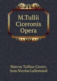 M.Tullii Ciceronis Opera