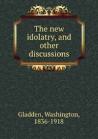The new idolatry, and other discussions