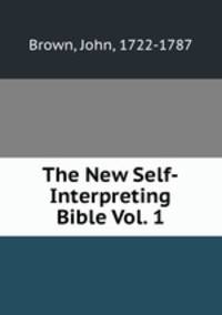 The New Self-Interpreting Bible Vol. 1