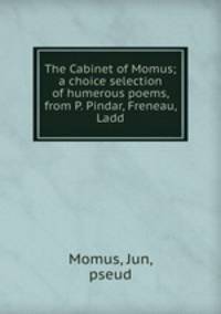 The Cabinet of Momus; a choice selection of humerous poems, from P. Pindar, Freneau, Ladd