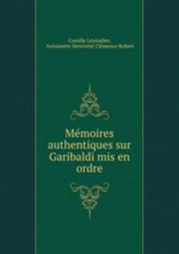 Mmoires authentiques sur Garibaldi mis en ordre