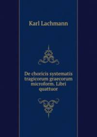 De choricis systematis tragicorum graecorum microform. Libri quattuor