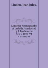 Lindenia ?iconography of orchids /conducted by J. Linden et al.. v. 6-7 1893-94