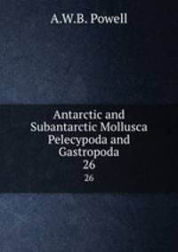 Antarctic and Subantarctic Mollusca Pelecypoda and Gastropoda. 26