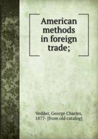 American methods in foreign trade;