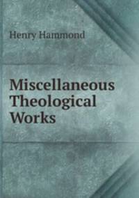 Miscellaneous Theological Works