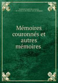 Mmoires couronns et autres mmoires .