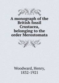 A monograph of the British fossil Crustacea, belonging to the order Merostomata